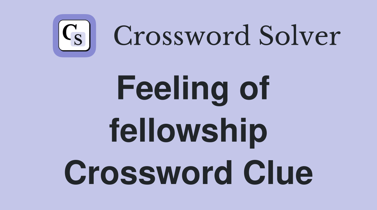 Feeling of fellowship Crossword Clue