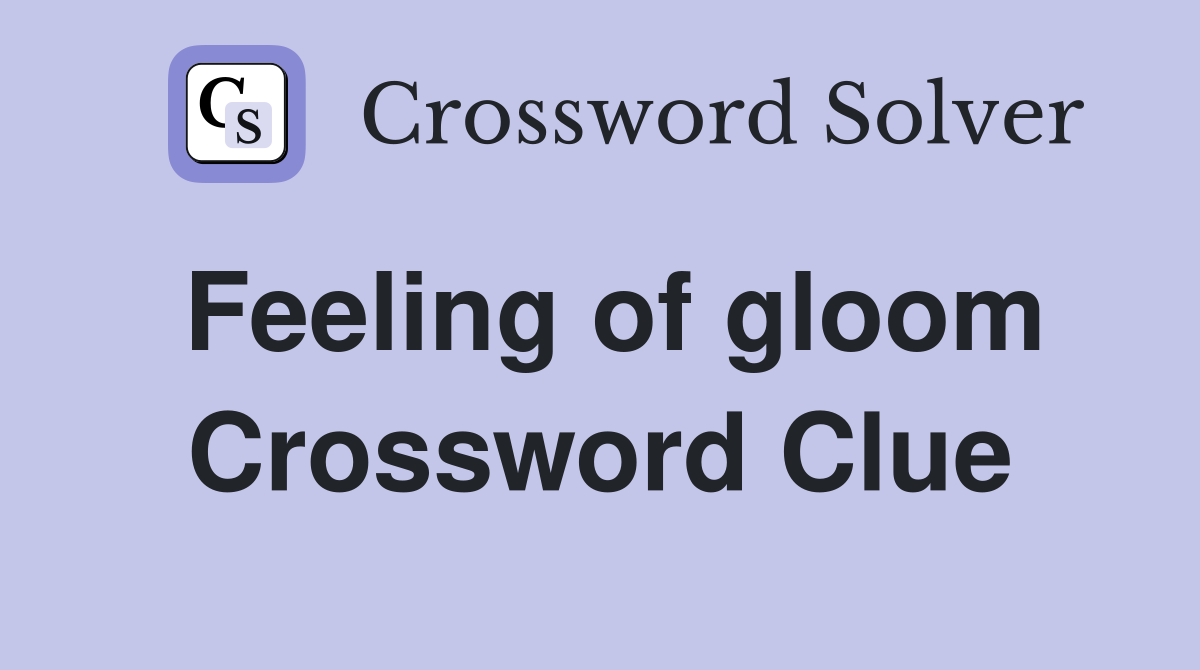 Feeling of gloom Crossword Clue