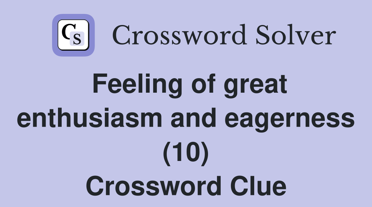 Feeling of great enthusiasm and eagerness (10) Crossword Clue