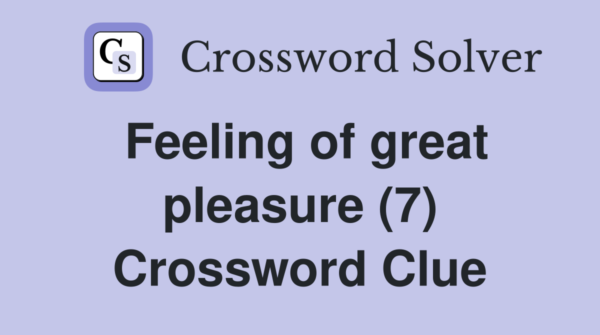 Feeling of great pleasure (7) Crossword Clue