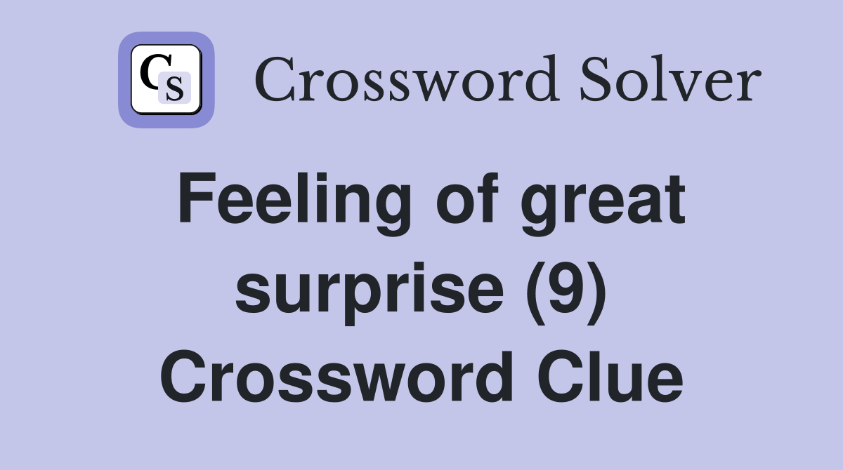 Feeling of great surprise (9) Crossword Clue