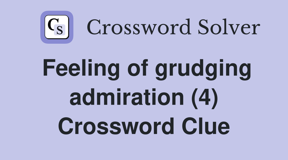Feeling of grudging admiration (4) Crossword Clue