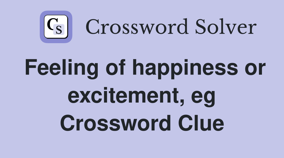 Feeling of happiness or excitement, eg Crossword Clue