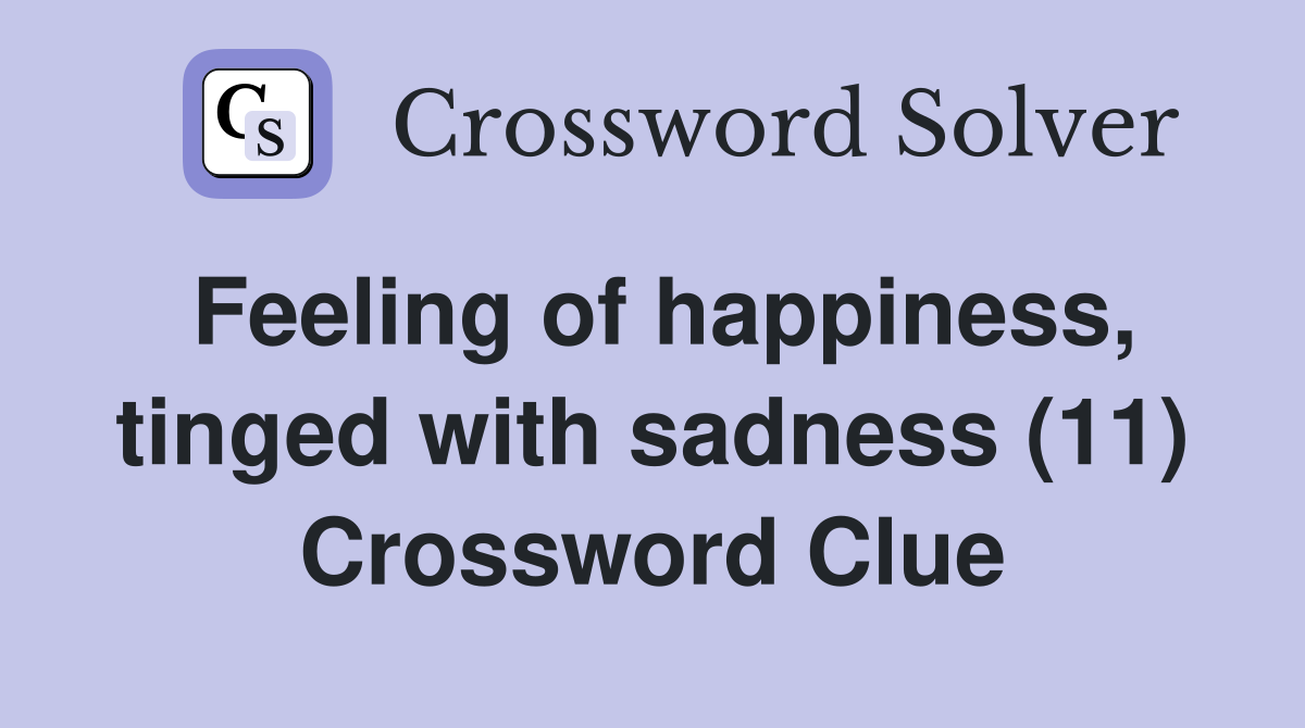 Feeling of happiness, tinged with sadness (11) Crossword Clue