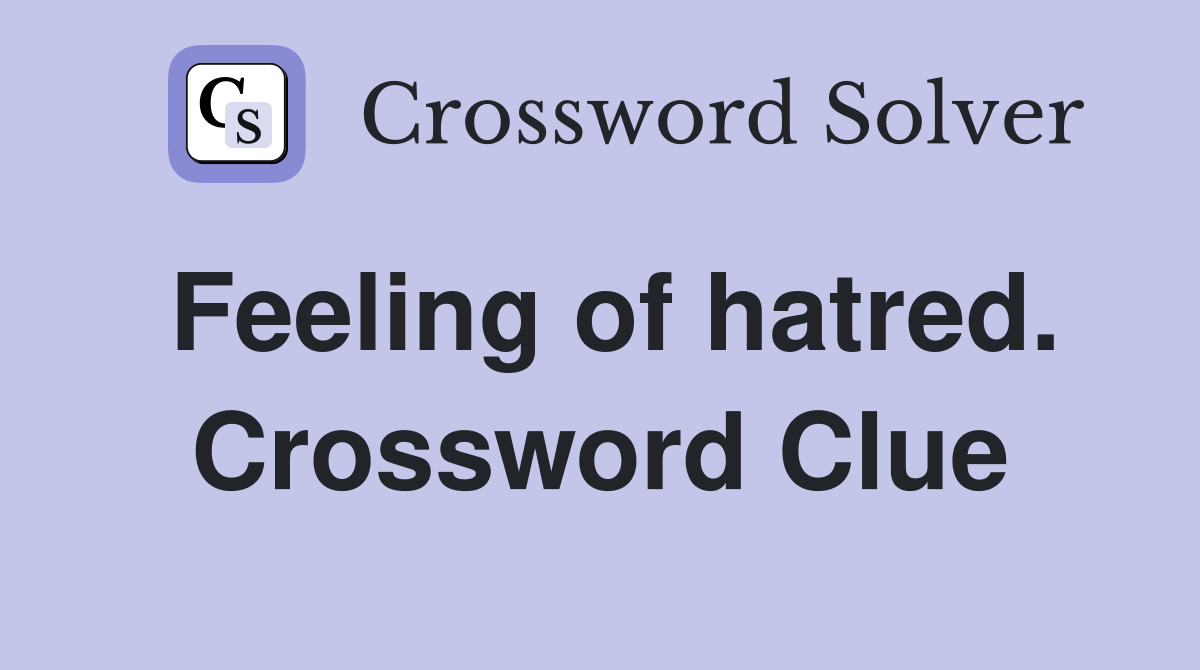 Feeling of hatred. Crossword Clue
