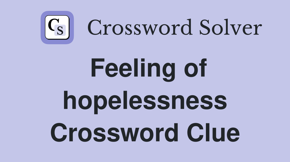 Feeling of hopelessness Crossword Clue
