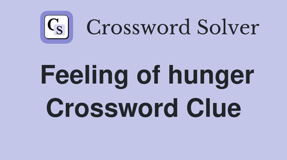 Feeling of hunger Crossword Clue Answers Crossword Solver