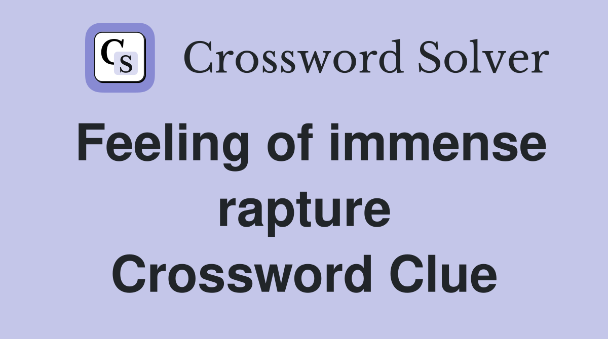 Feeling of immense rapture Crossword Clue