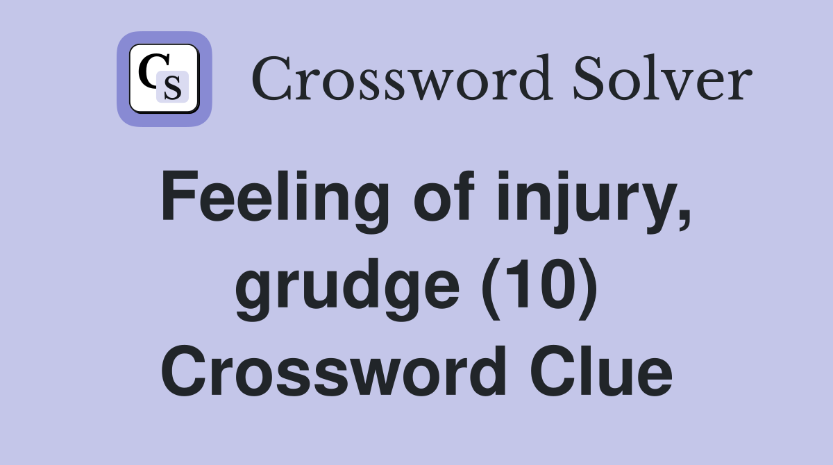 Feeling of injury, grudge (10) Crossword Clue
