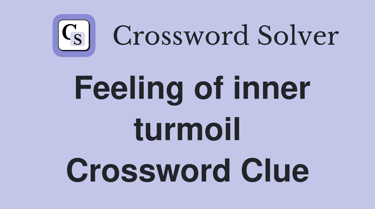 Feeling of inner turmoil Crossword Clue
