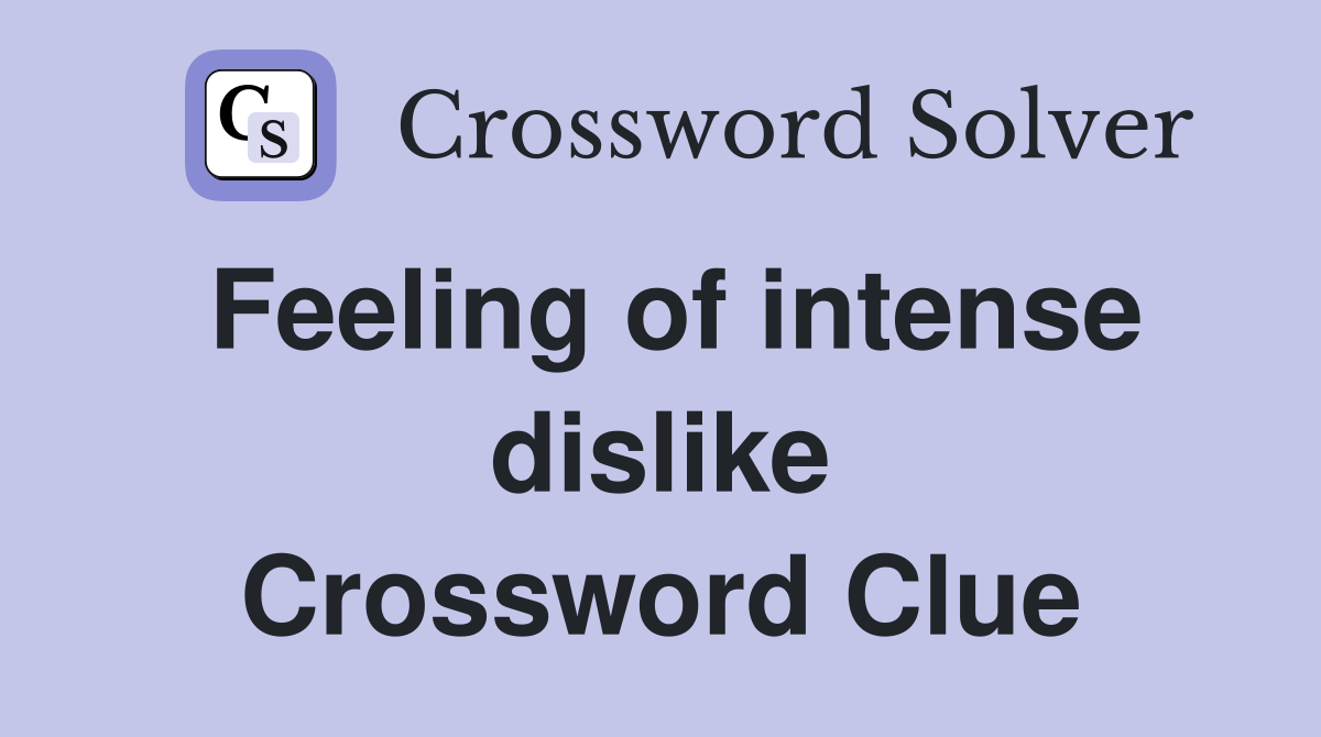 Feeling of intense dislike Crossword Clue