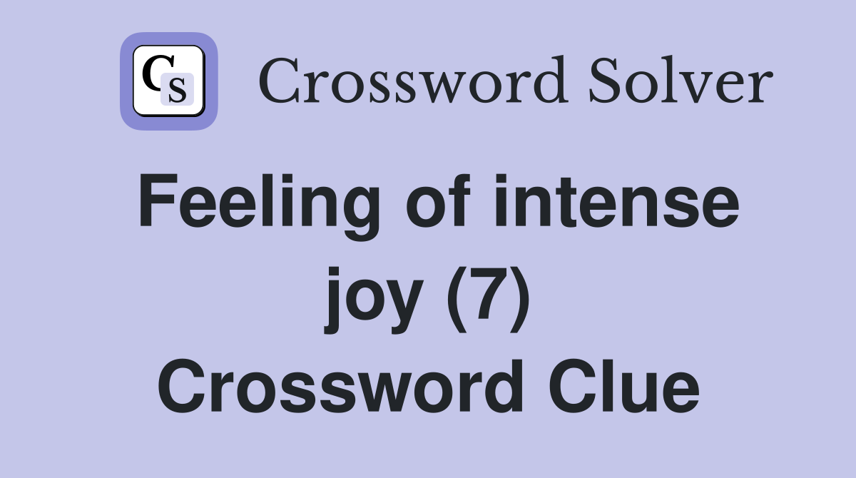 Feeling of intense joy (7) Crossword Clue