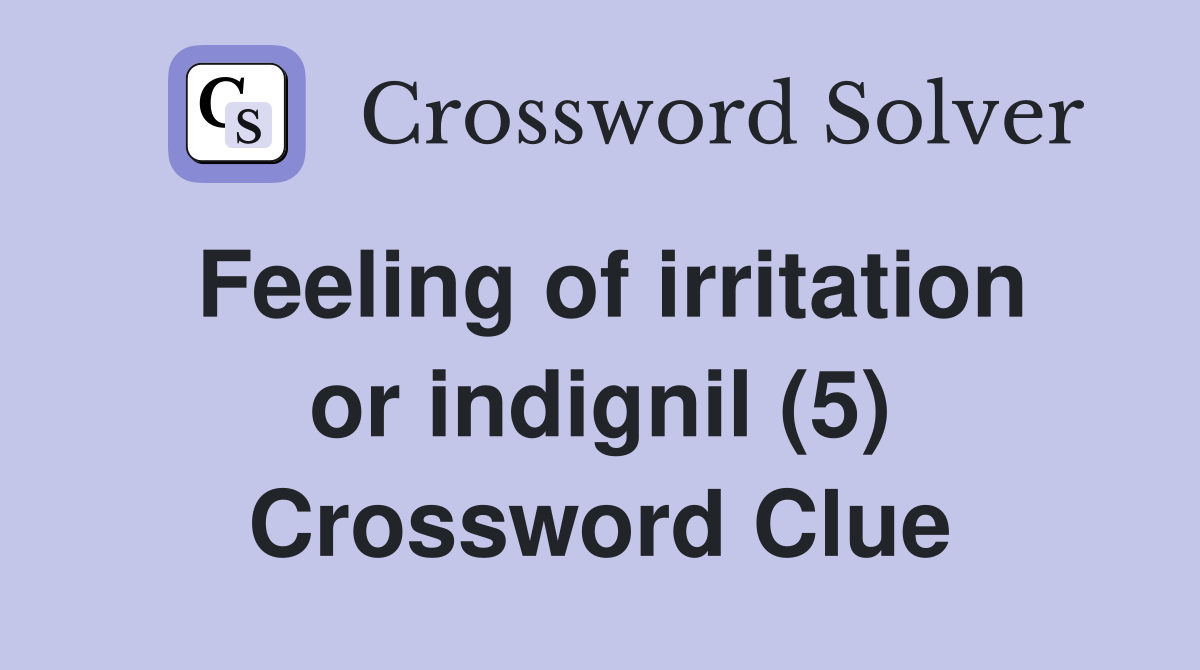 Feeling of irritation or indignil (5) Crossword Clue