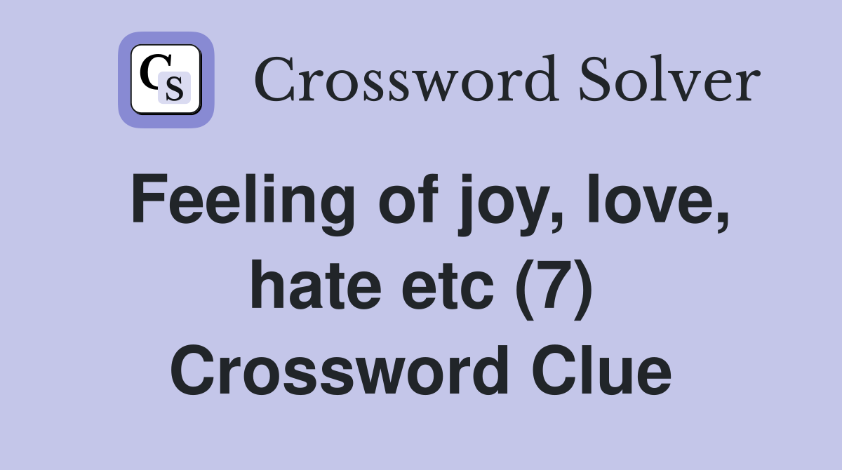 Feeling of joy, love, hate etc (7) Crossword Clue