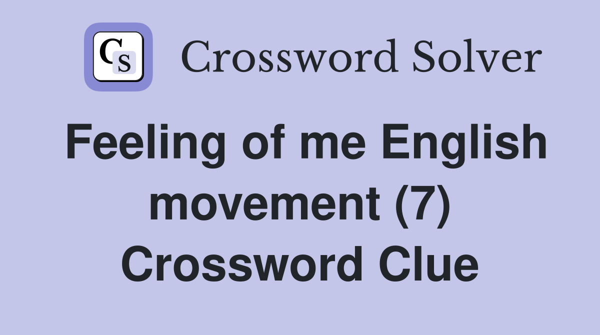 Feeling of me English movement (7) Crossword Clue