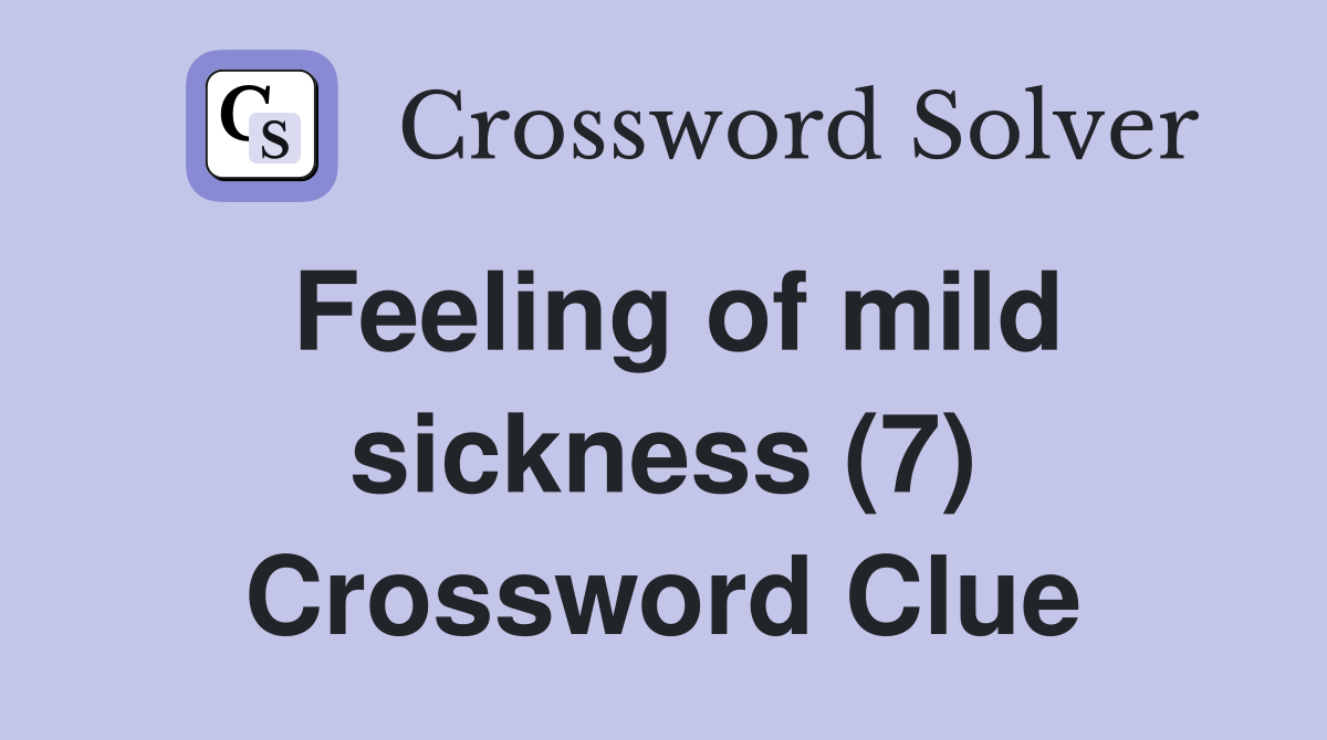 Feeling of mild sickness (7) Crossword Clue