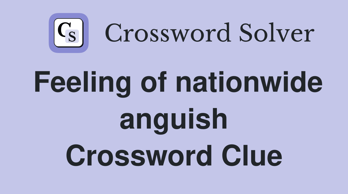 Feeling of nationwide anguish Crossword Clue