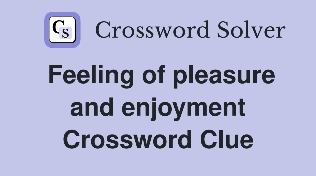 Feeling of pleasure and enjoyment Crossword Clue