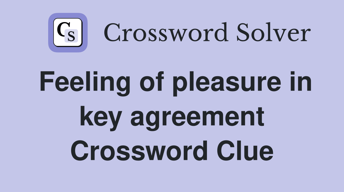 Feeling of pleasure in key agreement Crossword Clue