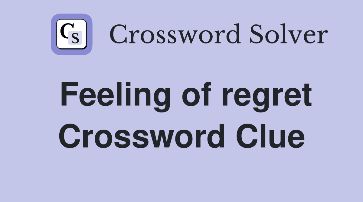 Feeling of regret Crossword Clue