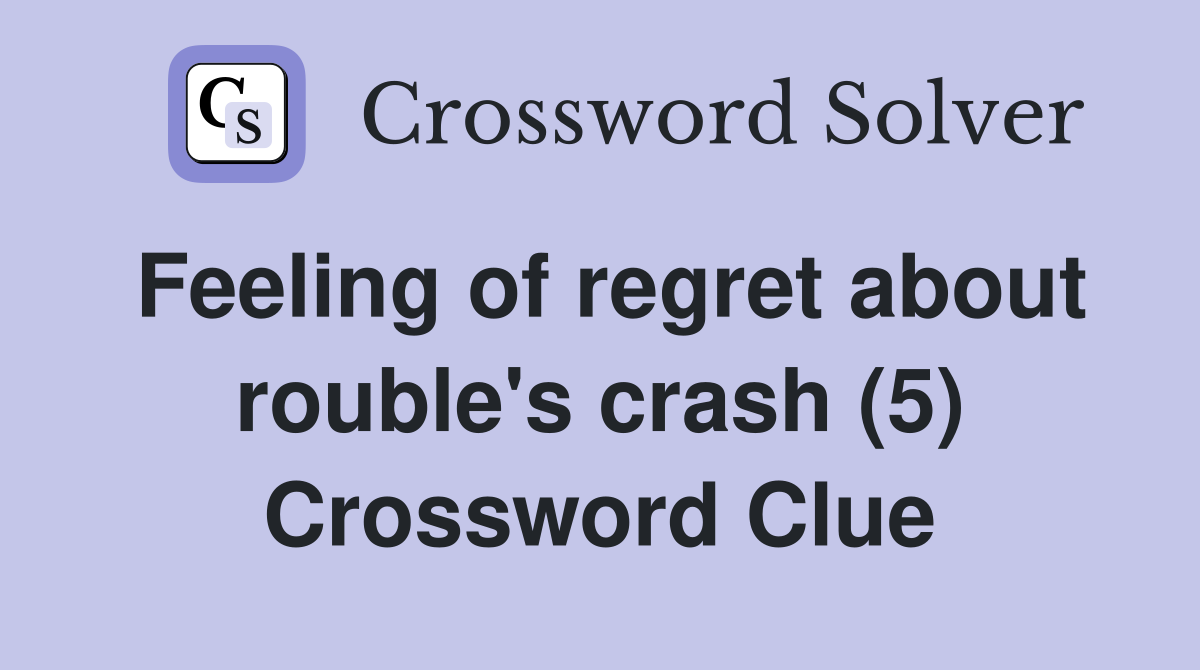 Feeling of regret about rouble's crash (5) Crossword Clue