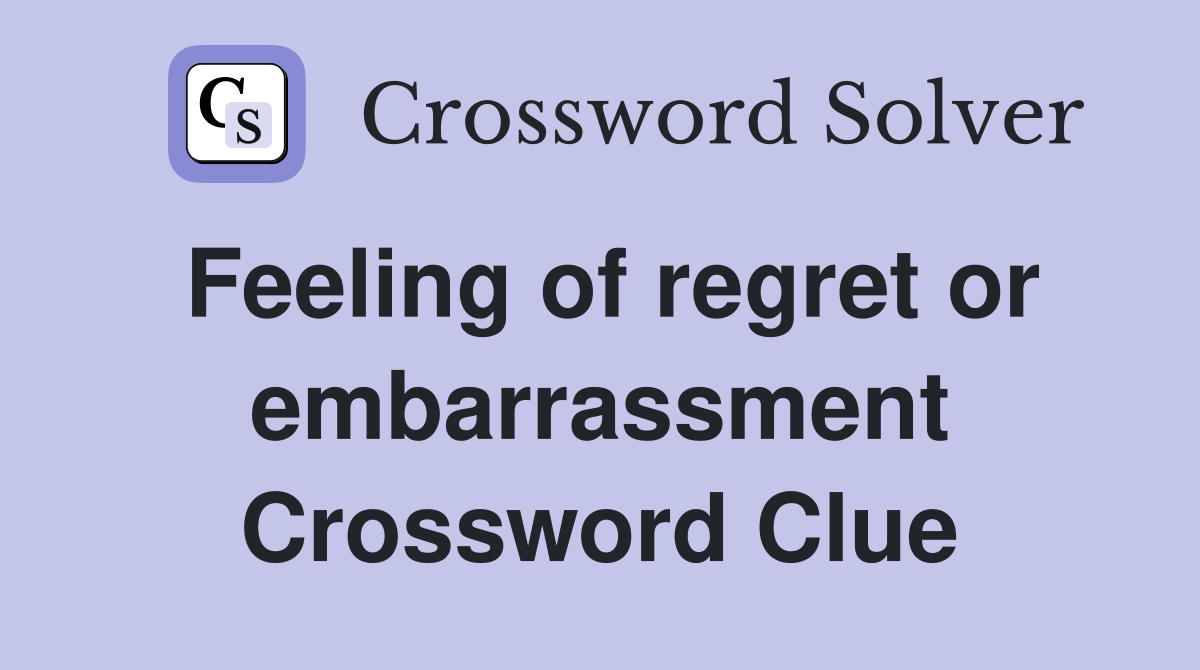 Feeling of regret or embarrassment Crossword Clue