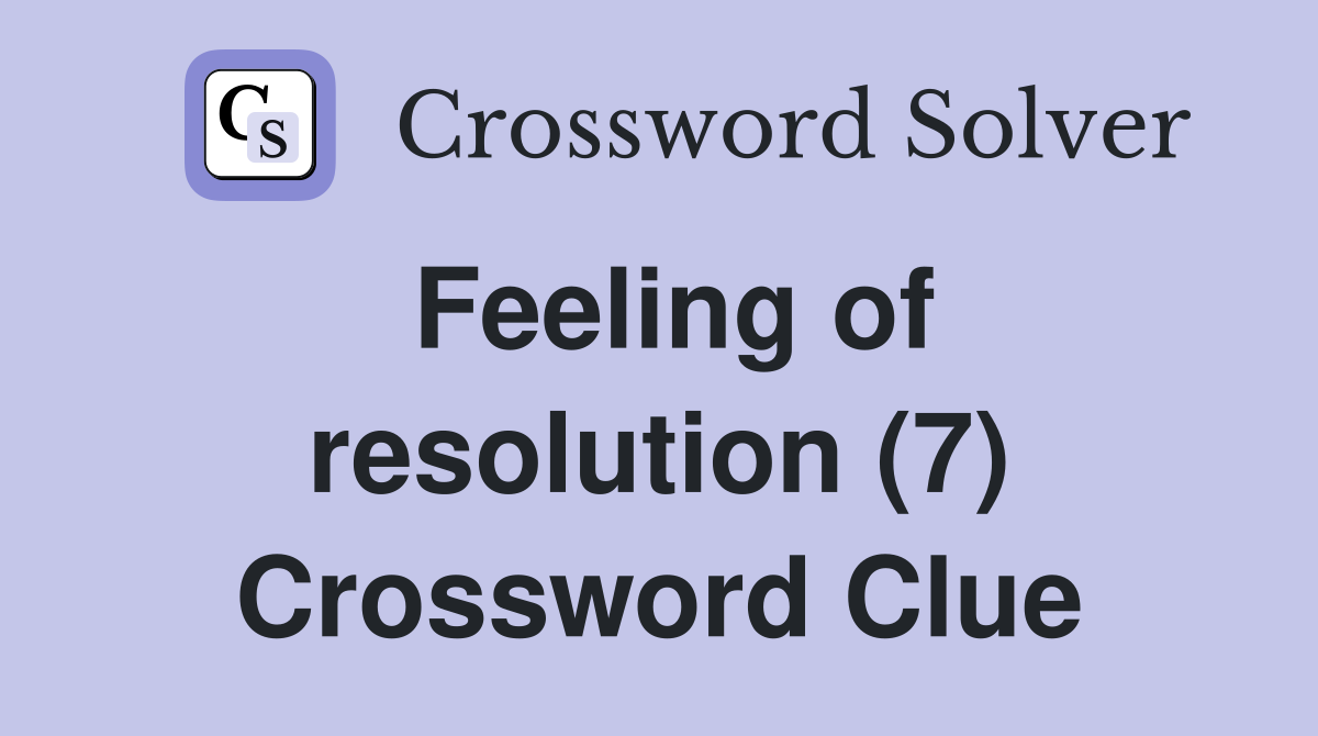 Feeling of resolution (7) Crossword Clue