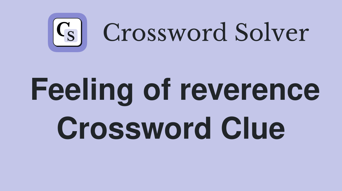 Feeling of reverence Crossword Clue