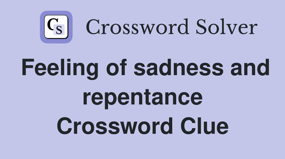 Feeling of sadness and repentance Crossword Clue