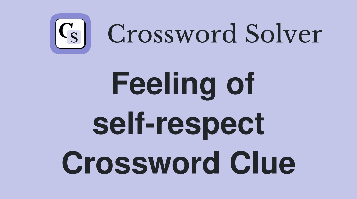 Feeling of self-respect Crossword Clue
