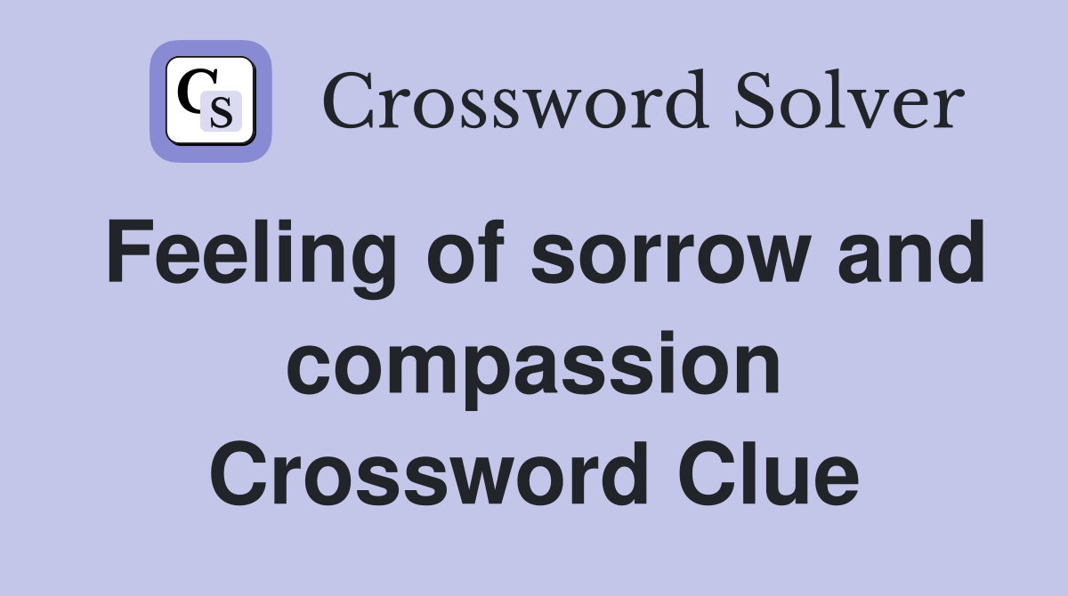 Feeling of sorrow and compassion Crossword Clue