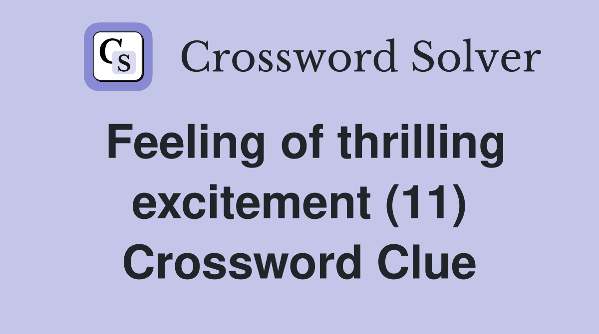 Feeling of thrilling excitement (11) Crossword Clue