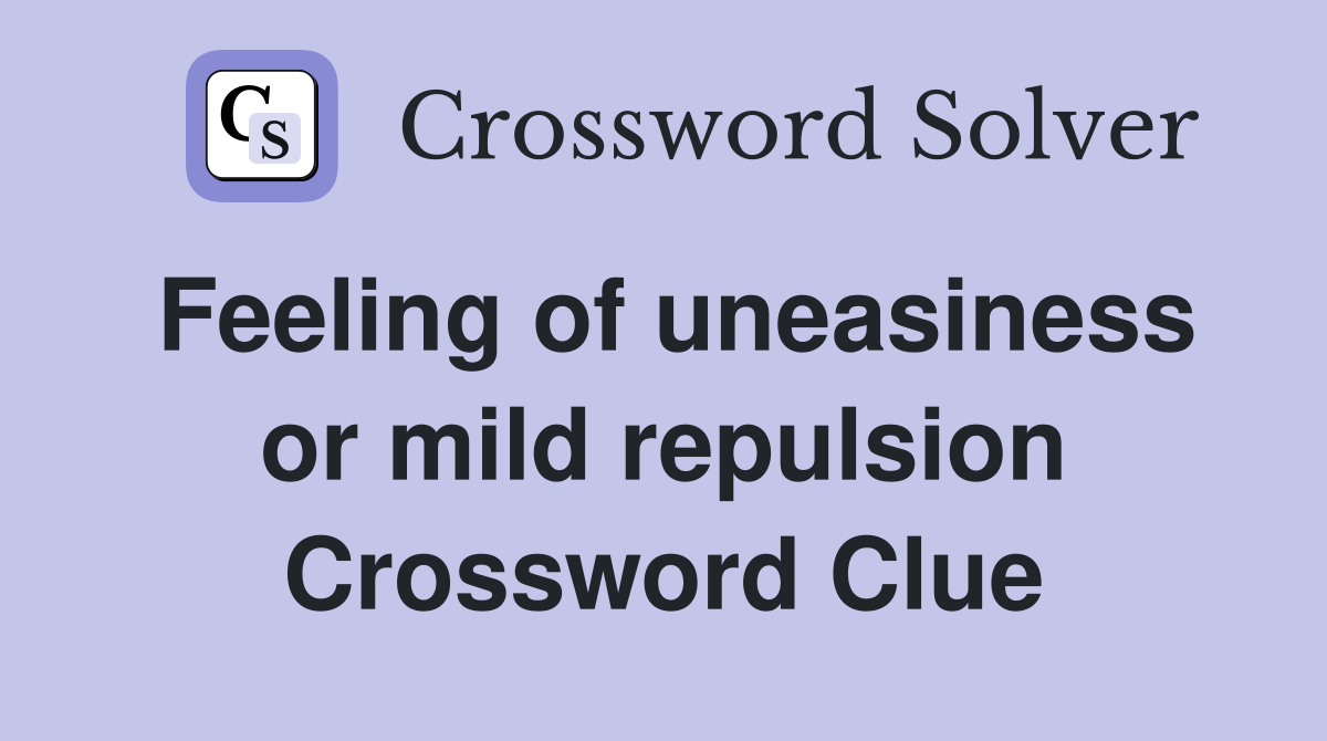 Feeling of uneasiness or mild repulsion Crossword Clue