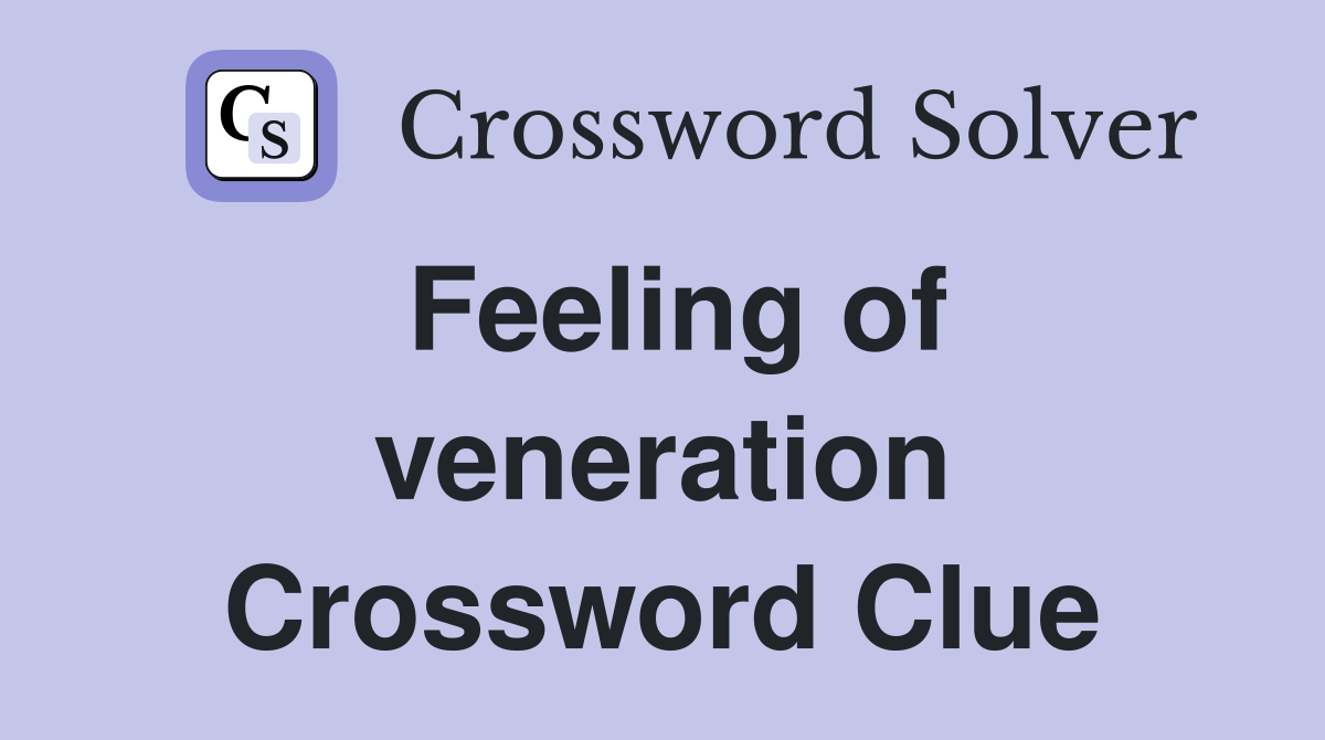 Feeling of veneration Crossword Clue