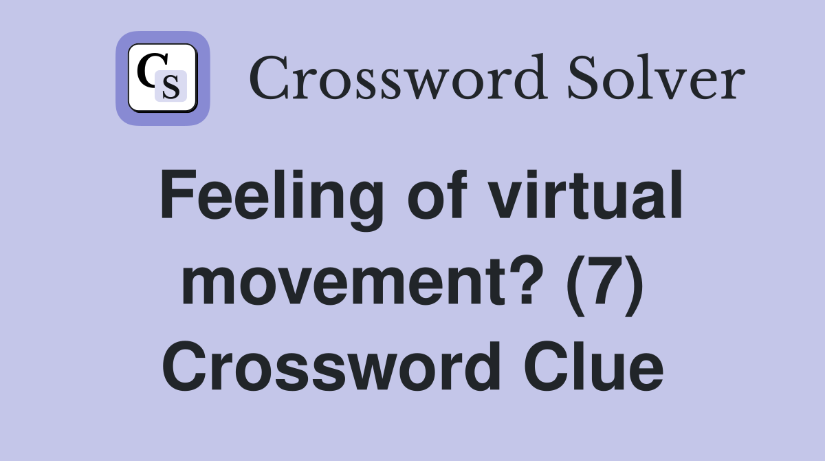 Feeling of virtual movement? (7) Crossword Clue