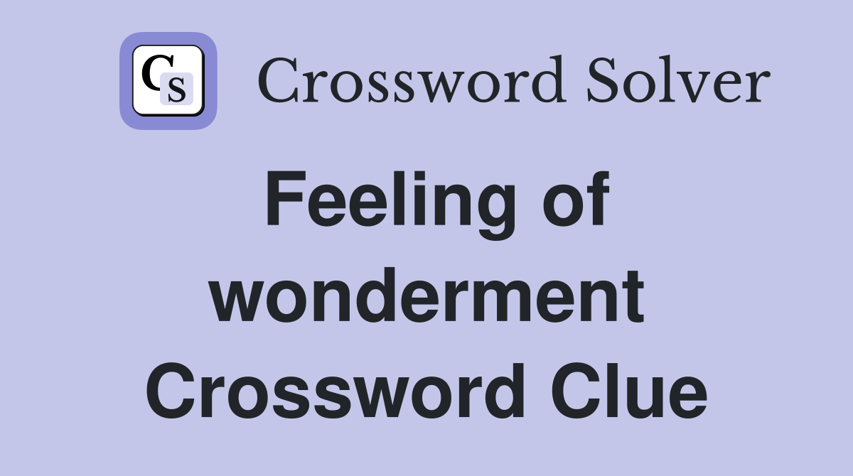 Feeling of wonderment Crossword Clue