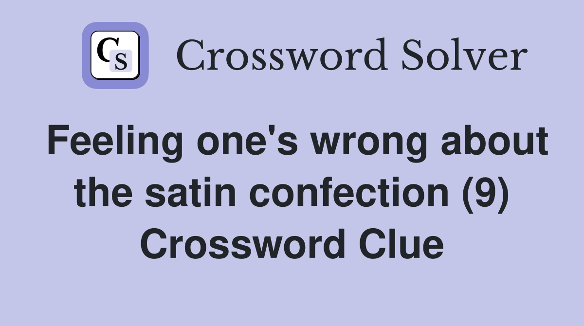 Feeling one's wrong about the satin confection (9) Crossword Clue