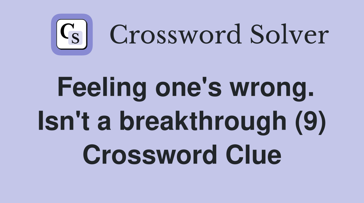 Feeling one's wrong. Isn't a breakthrough (9) Crossword Clue