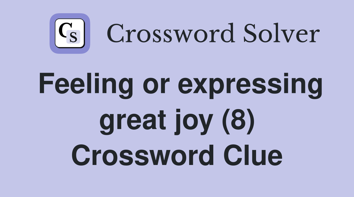 Feeling or expressing great joy (8) Crossword Clue