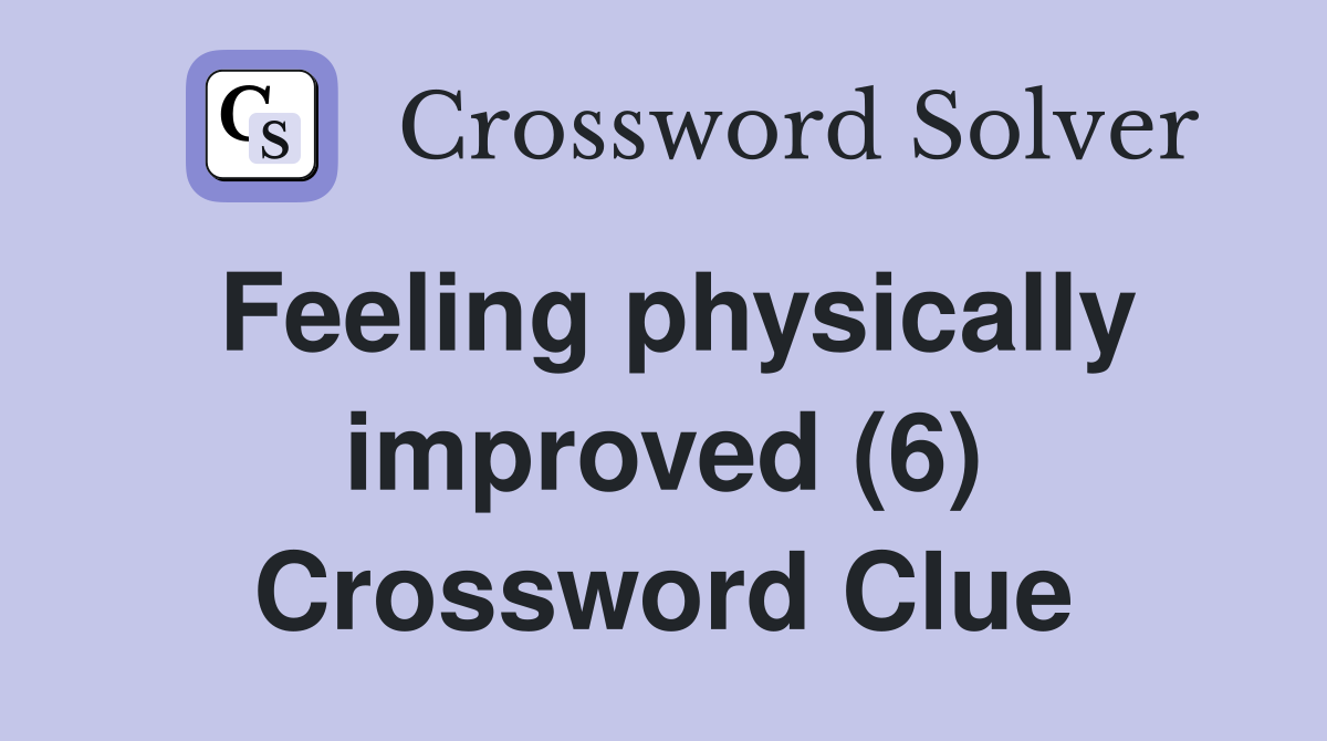Feeling physically improved (6) Crossword Clue