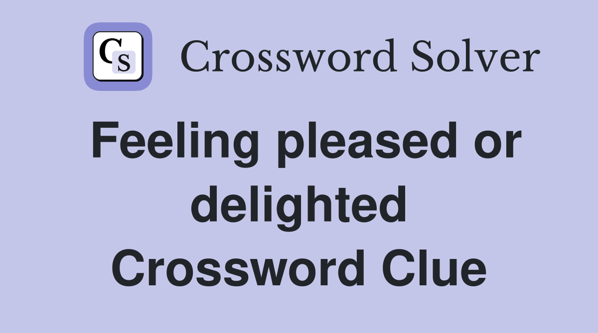 Feeling pleased or delighted Crossword Clue