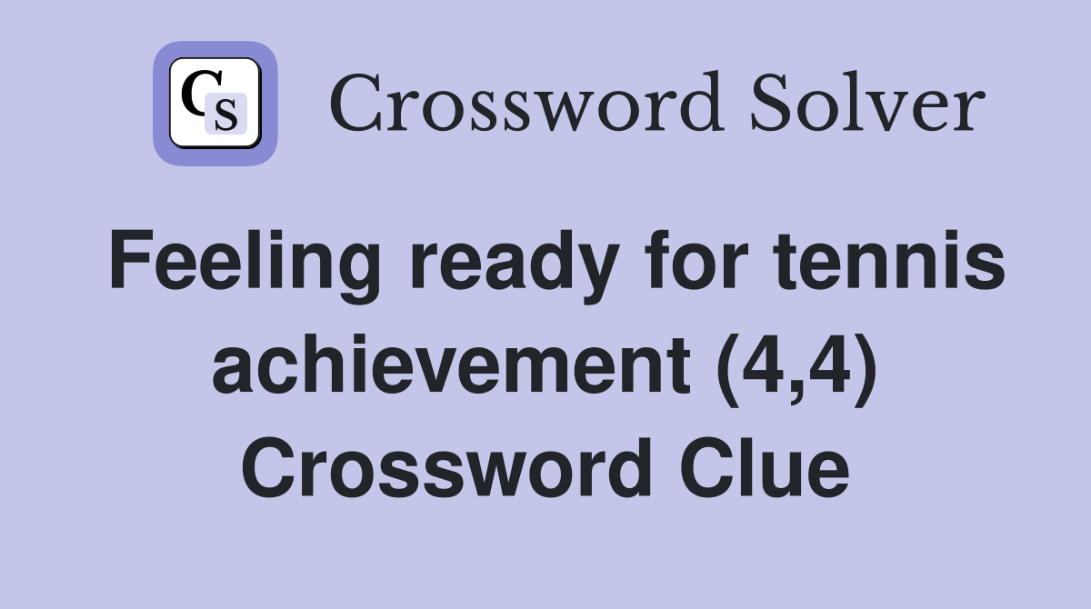 Feeling ready for tennis achievement (4,4) Crossword Clue
