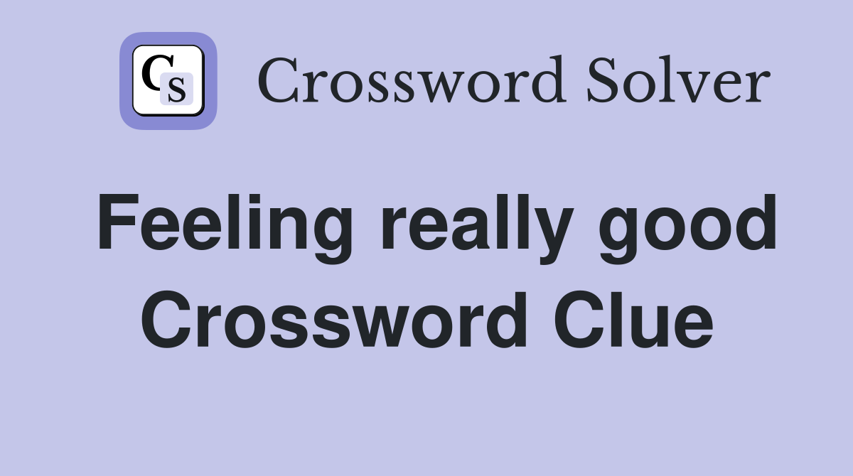 Feeling really good Crossword Clue