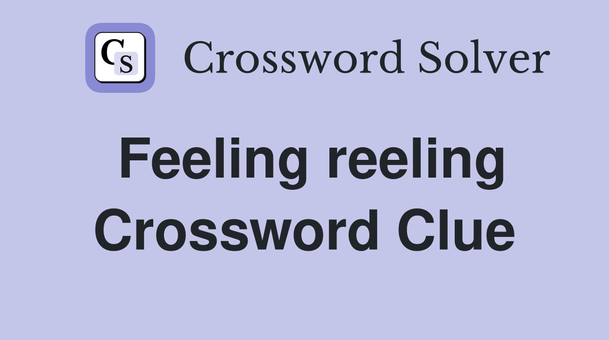 Feeling reeling Crossword Clue