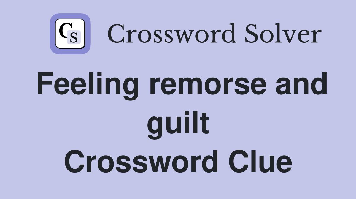 Feeling remorse and guilt Crossword Clue