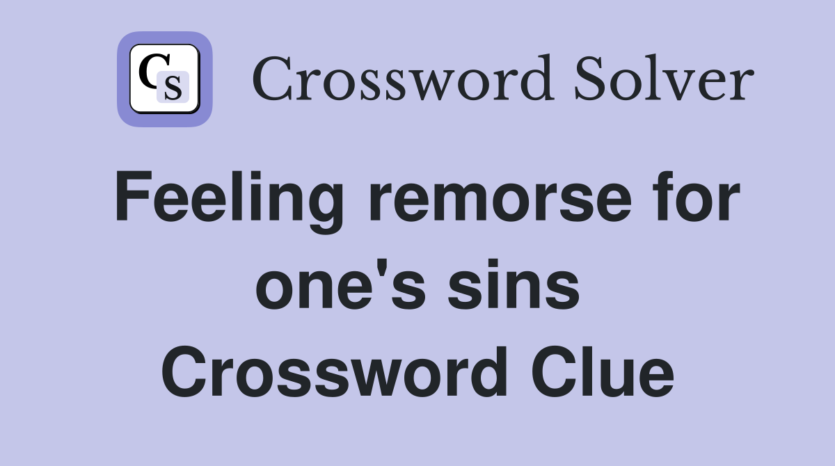 Feeling remorse for one's sins Crossword Clue