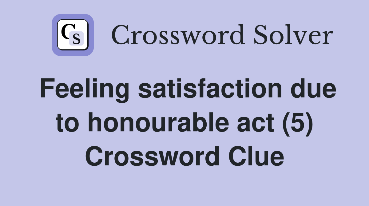 Feeling satisfaction due to honourable act (5) Crossword Clue
