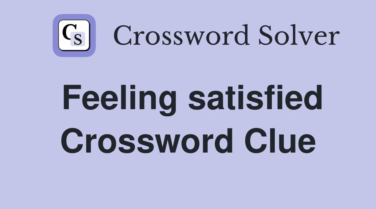 Feeling satisfied Crossword Clue