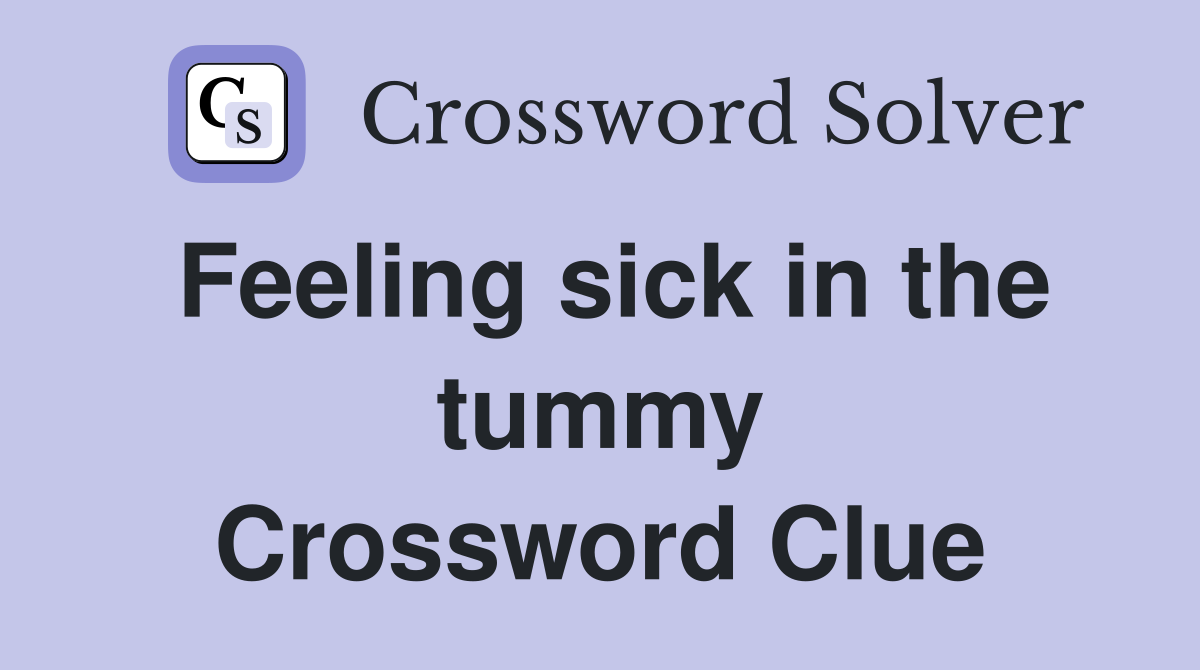 Feeling sick in the tummy Crossword Clue