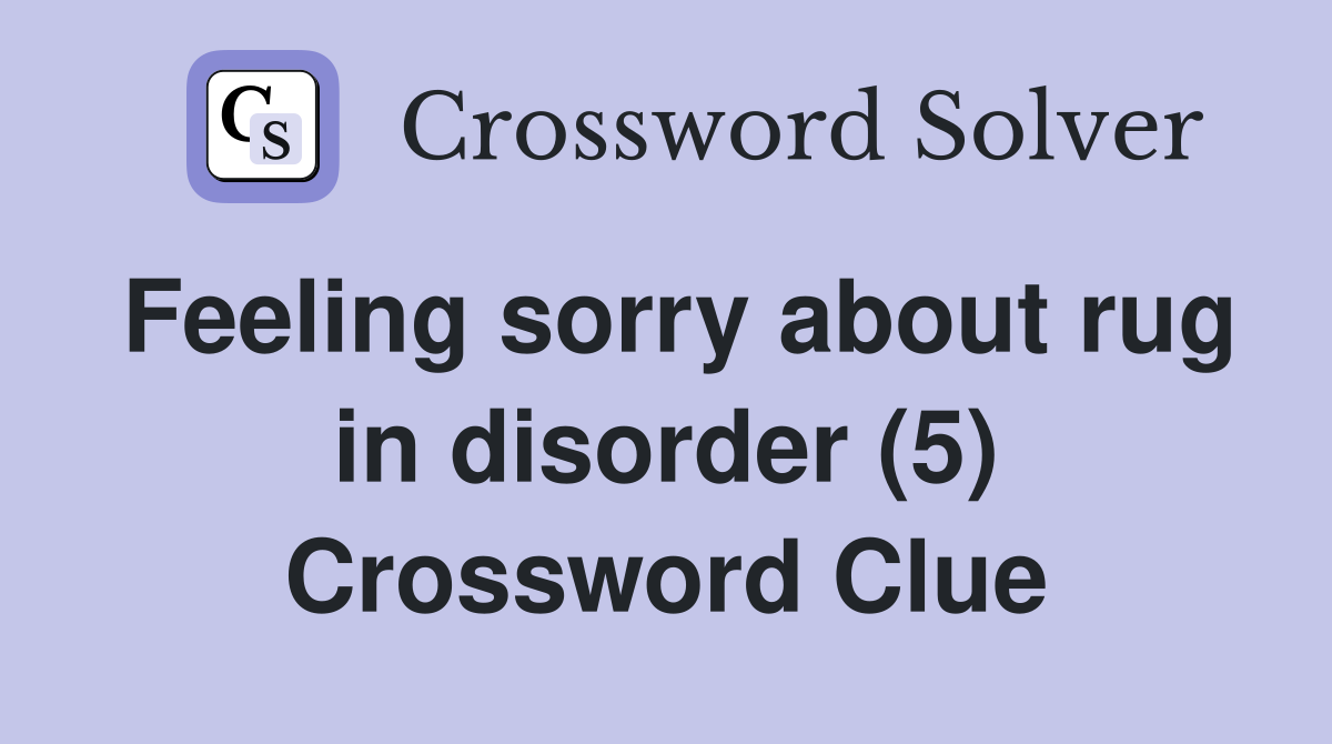 Feeling sorry about rug in disorder (5) Crossword Clue